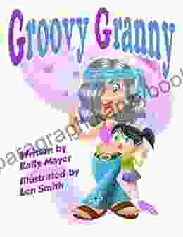 Groovy Granny: Funny Rhyming Picture For Ages 3 8 (Funny Grandparents (Beginner And Early Readers) 3)