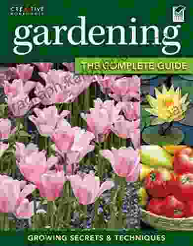 Gardening: The Complete Guide: Growing Secrets Techniques