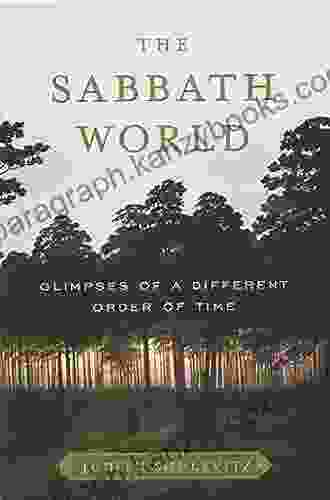 The Sabbath World: Glimpses Of A Different Order Of Time