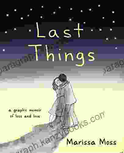 Last Things: A Graphic Memoir Of Loss And Love