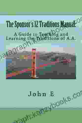 The Sponsor S 12 Traditions Manual: A Guide To Teaching And Learning The Traditions Of A A