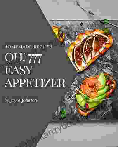 Oh 777 Homemade Easy Appetizer Recipes: A Homemade Easy Appetizer Cookbook You Won T Be Able To Put Down