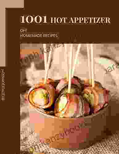 Oh 1001 Homemade Hot Appetizer Recipes: A Homemade Hot Appetizer Cookbook That Novice Can Cook