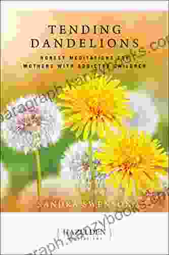 Tending Dandelions: Honest Meditations For Mothers With Addicted Children (Hazelden Meditations)
