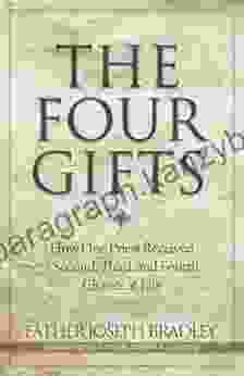 The Four Gifts: How One Priest Received A Second Third And Fourth Chance At Life