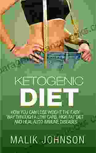 Ketogenic Diet: How you can lose weight the easy way through a low carb high fat diet and heal autoimmune diseases