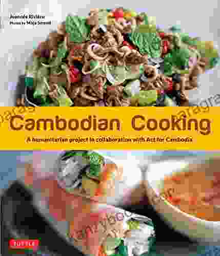 Cambodian Cooking: A Humanitarian Project In Collaboration With Act For Cambodia Cambodian Cookbook 60 Recipes