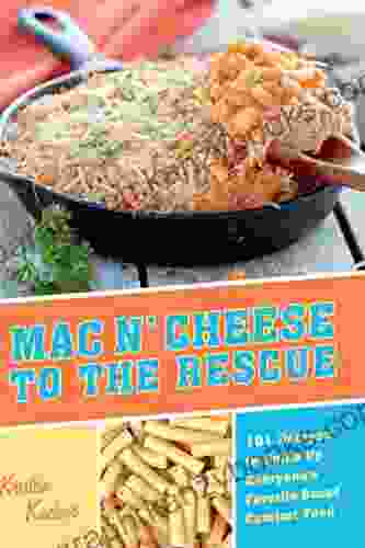 Mac N Cheese To The Rescue: 101 Easy Ways To Spice Up Everyone S Favorite Boxed Comfort Food