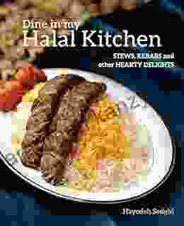 Dine In My Halal Kitchen: Stews Kebabs And Other Hearty Dishes: Stews Kebabs And Other Hearty Delights