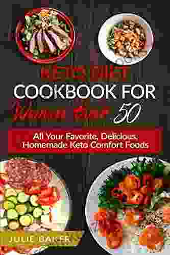 Keto Diet Cookbook For Women Over 50: All Your Favorite Delicious Homemade Keto Comfort Foods