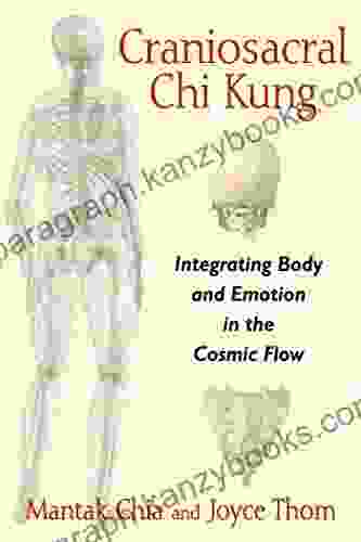 Craniosacral Chi Kung: Integrating Body And Emotion In The Cosmic Flow