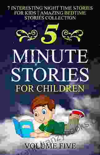 5 Minute Stories For Children: 7 Interesting Night Time Stories For Kids Amazing Bedtime Stories Collection VOLUME FIVE (Chapter Under 5 Dollars 8)