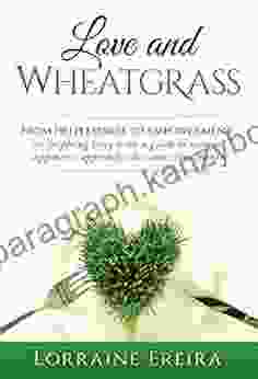 Love And Wheatgrass Lorraine Ereira