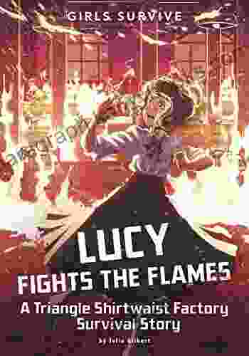 Lucy Fights The Flames: A Triangle Shirtwaist Factory Survival Story (Girls Survive)