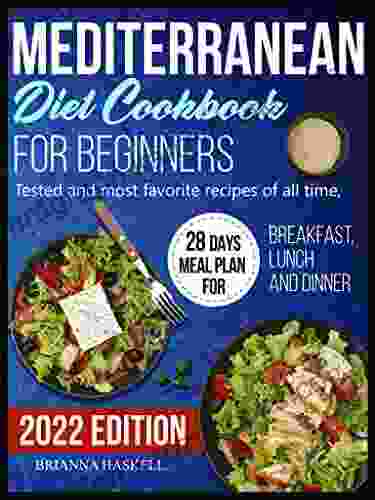 Mediterranean Diet Cookbook For Beginners Tested And Most Favorite Recipes Of All Time 28 Days Meal Plan For Breakfast Lunch And Dinner