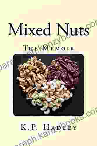 Mixed Nuts: The Memoir K P Hadley