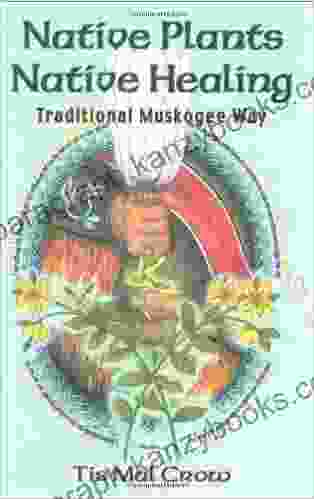 Native Plants Native Healing: Traditional Muskagee Way