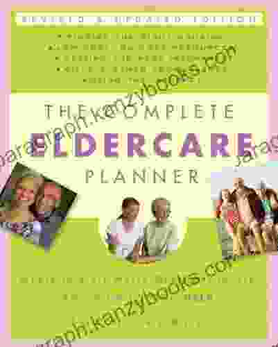 The Complete Eldercare Planner Revised And Updated Edition: Where To Start Which Questions To Ask And How To Find Help