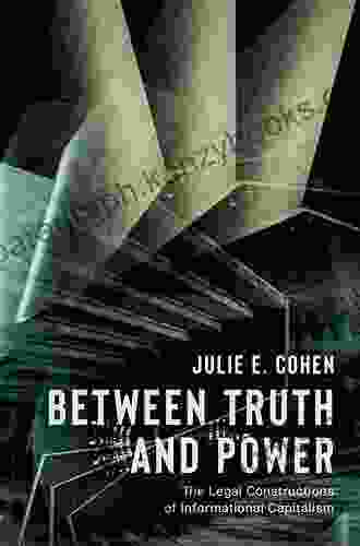 Between Truth And Power: The Legal Constructions Of Informational Capitalism