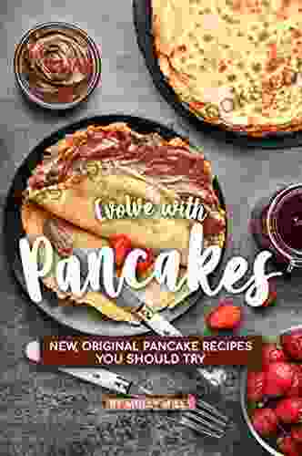 Evolve With Pancakes: New Original Pancake Recipes You Should Try