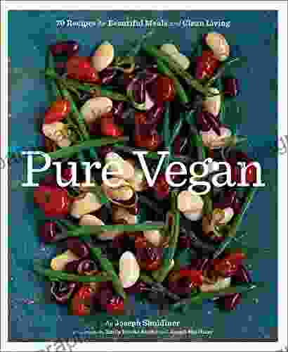 Pure Vegan: 70 Recipes For Beautiful Meals And Clean Living