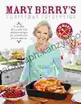 Mary Berry S Christmas Collection: Over 100 Fabulous Recipes And Tips For A Hassle Free Festive Season