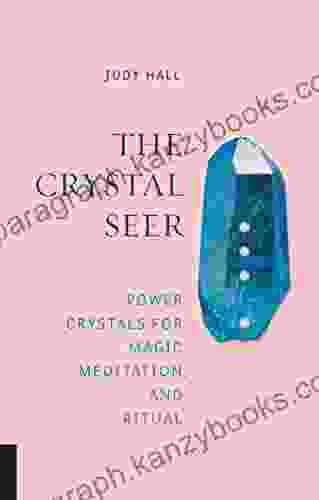 The Crystal Seer: Power Crystals For Magic Meditation Ritual