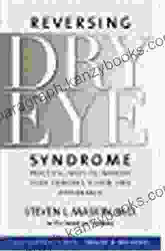 Reversing Dry Eye Syndrome: Practical Ways To Improve Your Comfort Vision And Appearance (Yale University Press Health Wellness)