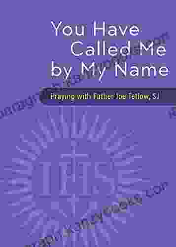 You Have Called Me By My Name: Praying With Fr Joe Tetlow SJ