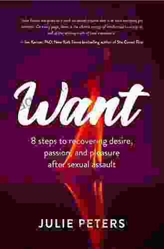 Want: 8 Steps To Recovering Desire Passion And Pleasure After Sexual Assault