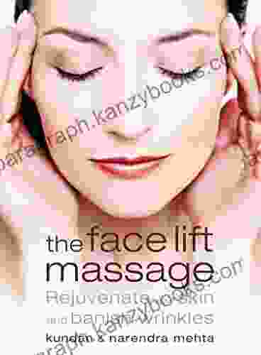 The Face Lift Massage: Rejuvenate Your Skin and Reduce Fine Lines and Wrinkles