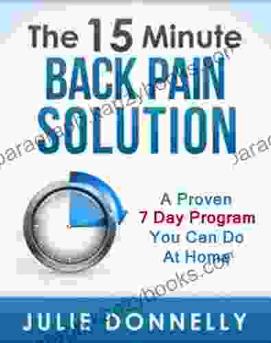 The 15 Minute Back Pain Solution: A Successful Proven 7 Day Program You Can Do At Home