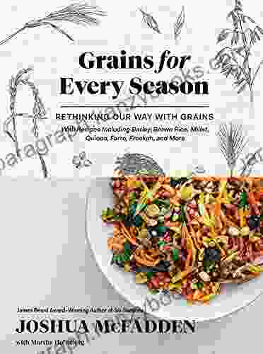 Grains For Every Season: Rethinking Our Way With Grains