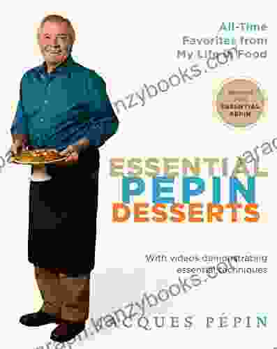 Essential Pepin Desserts: 160 All Time Favorites From My Life In Food