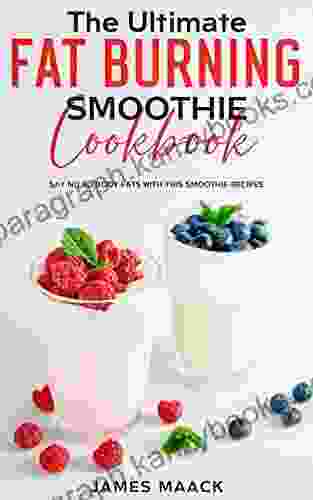 The Ultimate Fat Burning Smoothie Cookbook: Say No To Body Fat With This Smoothie Recipes