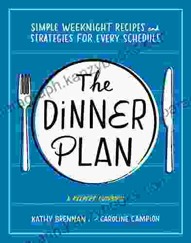 The Dinner Plan: Simple Weeknight Recipes And Strategies For Every Schedule