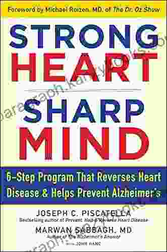 STRONG HEART SHARP MIND: The 6 Step Brain Body Balance Program That Reverses Heart Disease And Helps Prevent Alzheimer S With A Foreword By Dr Michael F Roizen