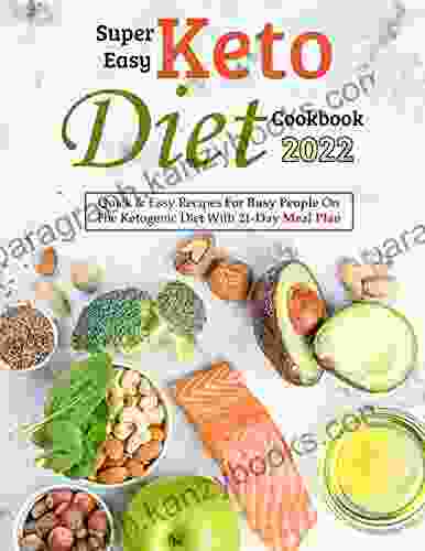 Super Easy Keto Diet Cookbook 2024: Quick Easy Recipes For Busy People On The Ketogenic Diet With 21 Day Meal Plan