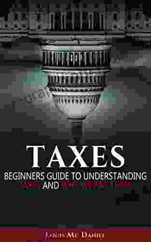 Taxes: Taxes Beginners Guide To Understanding Taxes And Why We Pay Them (llc S Corp C Corp Taxation 2)