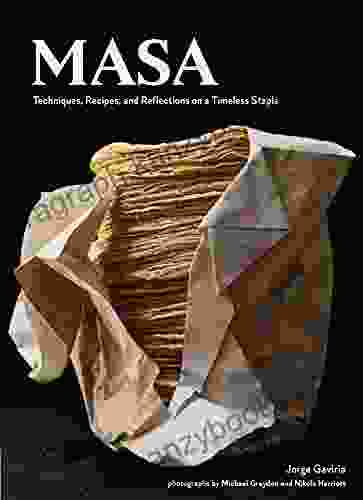 Masa: Techniques Recipes and Reflections on a Timeless Staple