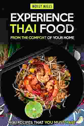 Experience Thai Food From The Comfort Of Your Home: Thai Recipes That You Must Have