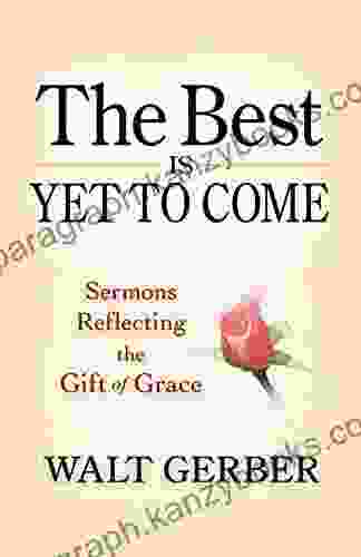 The Best Is Yet To Come: Sermons Reflecting The Gift Of Grace