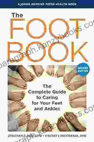 The Foot Book: A Complete Guide To Healthy Feet (A Johns Hopkins Press Health Book)