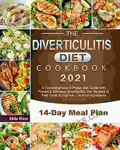 The Diverticulitis Diet Cookbook 2024: A Comprehensive 3 Phase Diet Guide With Proven Delicious Diverticulitis Diet Recipes To Feel Great Improve To Find Ingredients 14 Day Meal Plan