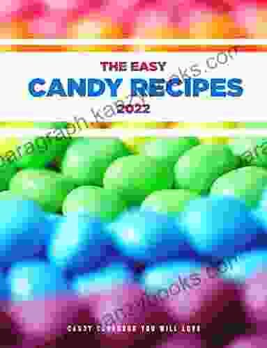 The Easy Candy Recipes 2024: Candy Cookbook You Will Love