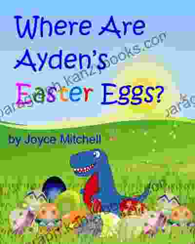 Where Are Ayden S Easter Eggs?:(The Fun Big Easter Adventure) (Bedtime Stories Children S Picture Books): (Help Kids With Colors)