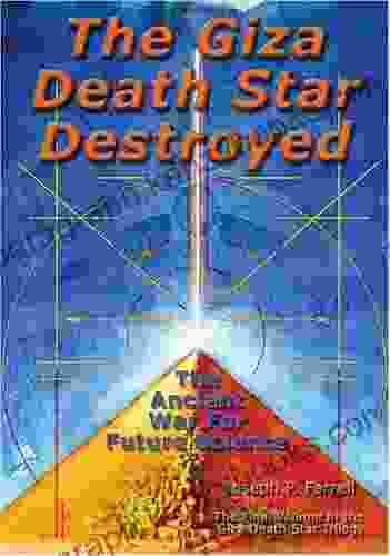 The Giza Death Star Destroyed: The Ancient War For Future Science (Giza Death Star Trilogy 3)