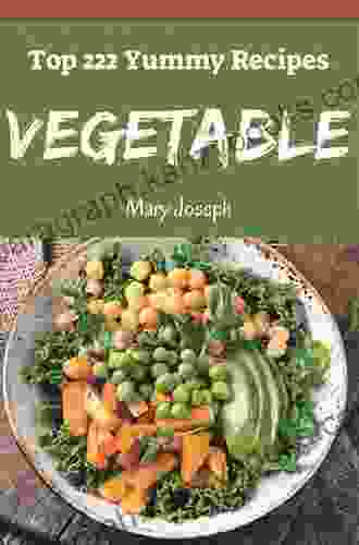 Woo Hoo 365 Yummy Vegetable Recipes: Greatest Yummy Vegetable Cookbook Of All Time