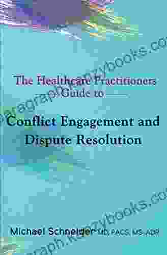 The Healthcare Practitioners Guide To Conflict Engagement And Dispute Resolution