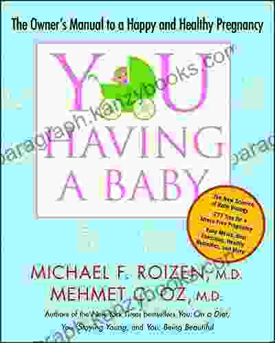 YOU: Having A Baby: The Owner S Manual To A Happy And Healthy Pregnancy